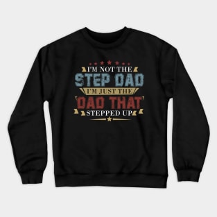 Mens I'm Not The Step Dad I'm The Dad That Stepped Up Crewneck Sweatshirt